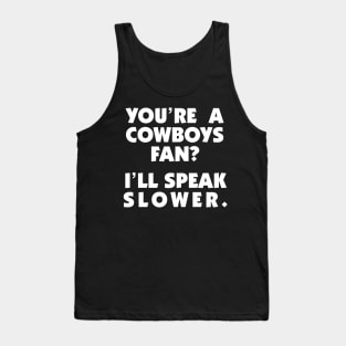 Cowboys Fan? I'll Speak Slower Tank Top